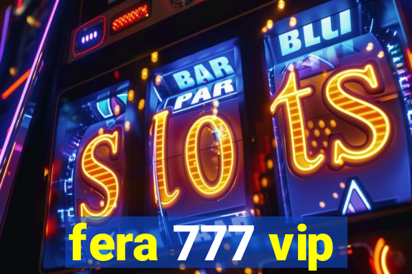 fera 777 vip
